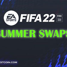 FIFA 22 Summer Swaps; Everything You Need to Know