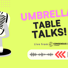 Umbrella Table Talks — Recap