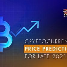 Cryptocurrencies price predictions for late 2021