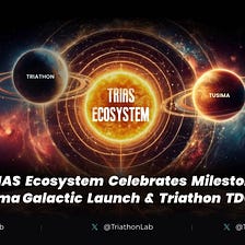 TRIAS Ecosystem Celebrates Milestone with Tusima Galactic Launch & Triathon TDO Launch Announcement