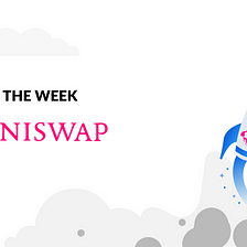 Hype of the Week: Uniswap