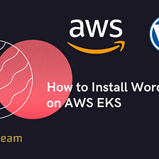 How to Install WordPress on AWS EKS