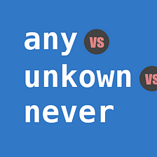 TypeScript: Any vs Unknown vs Never