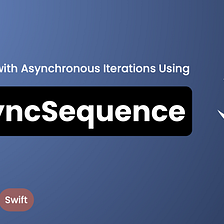 Working with Asynchronous Iterations Using AsyncSequence