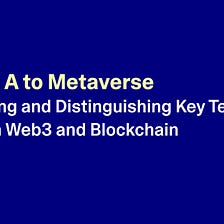 From A to MetaVerse: Distinguishing Key Terms Within Web3 and Blockchain