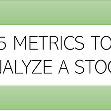 5 Metrics to Analyze a Stock for My Non-Finance People