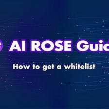 AI ROSE Guide: How to get a whitelist
