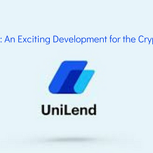 Unilend V2: An Exciting Development for the Crypto Industry