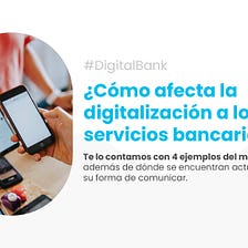 ¿Cómo afecta la  digitalización a los servicios bancarios?