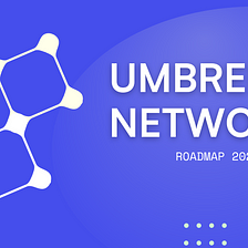 Umbrella Network — Technical Roadmap 2023