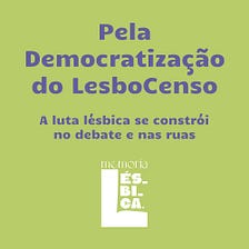 Pela Democratização do LesboCenso — a Luta Lésbica se constrói no Debate e nas Ruas