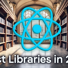 📚 React Libraries You Should Use In 2024