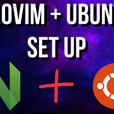 Configuring Neovim from Scratch + Setting up Ubuntu