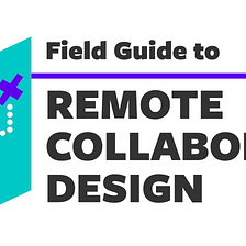 A Field Guide to Remote Collaboration Design