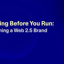 Walking Before You Run: Becoming a Web2.5 Brand