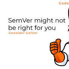 SemVer might not be right for you
