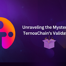 Unraveling the Mystery of TernoaChain’s Validators