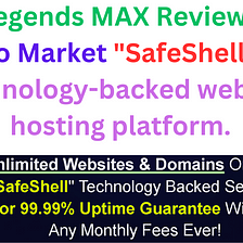 HostLegends MAX Review — First to Market “SafeShell” Technology-Backed Website Hosting Platform.