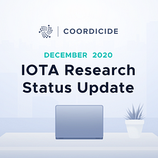 IOTA Research Status Update
December 2020