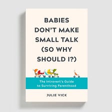 Travel Reviews of Everyday Parent Getaways: An Excerpt from ‘Babies Don’t Make Small Talk (So Why…