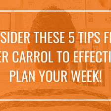 Consider These 5 Tips From Ryder Carrol to Effectively Plan Your Week!