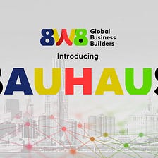 Hello Bauhaus Platform by 8W8 Global Business Builders! (Never waste a crisis! Part 2)