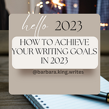 How to Achieve Your Writing Goals in 2023