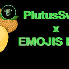 Partnership: PlutusSwap X EMOJIS Farm