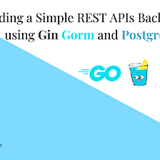 Building a Simple RESTful APIs Backend in Go using Gin Gorm and PostgreSQL