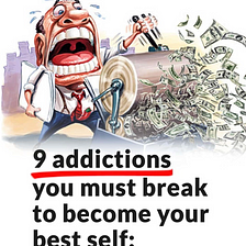 Addictions you must break to become your self best