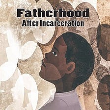 Social and Cultural Analysis Panel Will Discuss Fatherhood After Incarceration