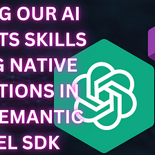 Giving our AI Agents skills using native functions in the Semantic Kernel SDK