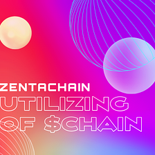 Zentachain — Utilizing of $CHAIN