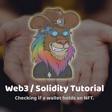 Web3 / Solidity Tutorial — Checking if a wallet holds an NFT.
