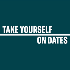 Go on a date with yourself
