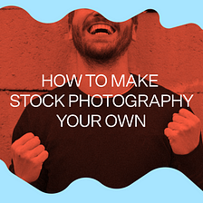 How to edit stock photography and make it your own