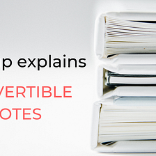 Everything you ever wanted to know about convertible notes