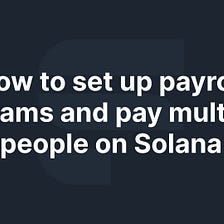 How to set up payroll streams and pay multiple people on Solana