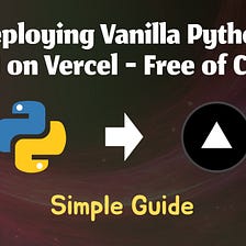 Simple Guide on Deploying Vanilla Python API on Vercel — Free of Cost