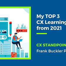 My TOP 3 CX Learnings from 2021