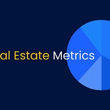 Real Estate Metrics Explained