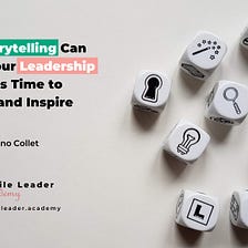 How Storytelling Can Boost Your Leadership When It’s Time to Engage and Inspire