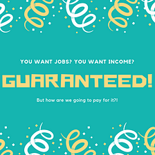 Thinking Out Loud About UBI: Jobs Guarantee vs Income Guarantee