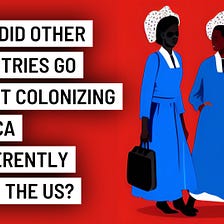 How did other countries go about colonizing Africa differently than the US?
