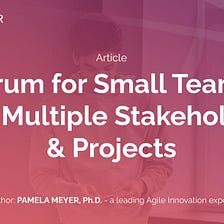 Scrum for Small Teams with Multiple Stakeholders and Projects