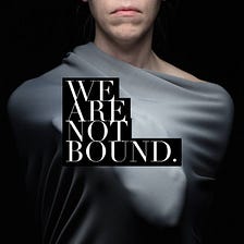 We Are Not Bound