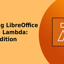 Running LibreOffice In AWS Lambda: 2022 Edition, Open-Sourced