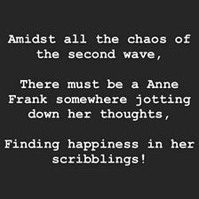 Amidst this ongoing pandemic, there is a Anne Frank somewhere