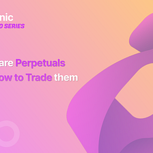 What are Perpetuals and How to Trade them