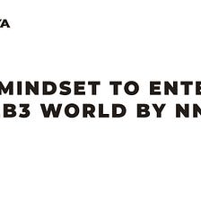 “3 Mindset to enter web3 world by NN93”